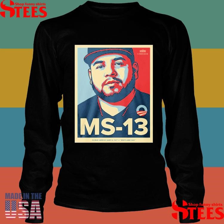 Ms-13 Kilmar Abrego Garcia Not A Maryland Dad Shirts