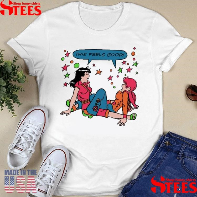 Ms General This Feels Good By Addicted To Chaos Shirts