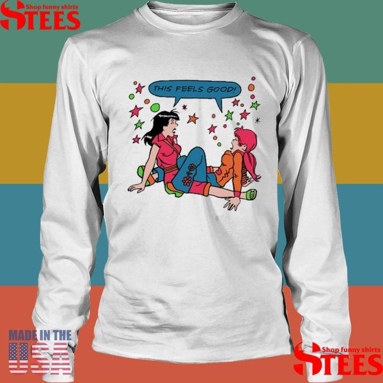 Ms General This Feels Good By Addicted To Chaos Shirts