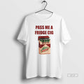 Official Mtn Dew Addict Caffeine Lover Soda Lover Pass Me A Fridge Cig T-Shirts, Hoodie, Sweatshirt | CiraTrend.com