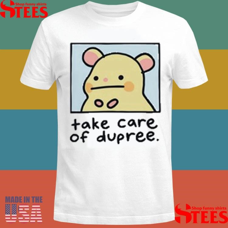 Mummy Joe Take Care Of Dupree Shirts