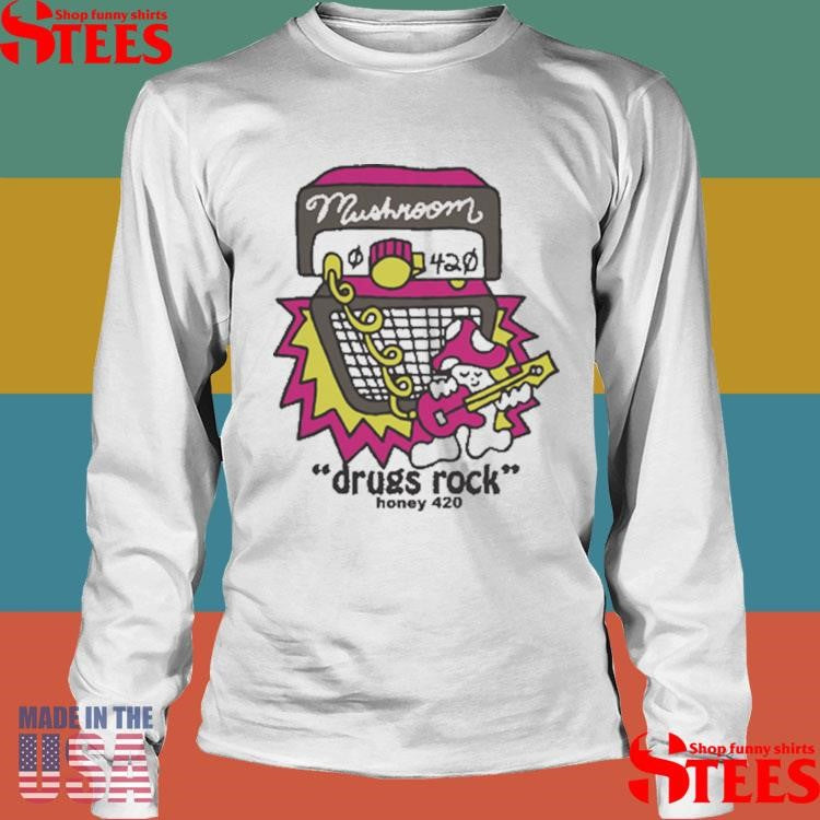 Mushroom Drugs Rock Honey 420 Shirts