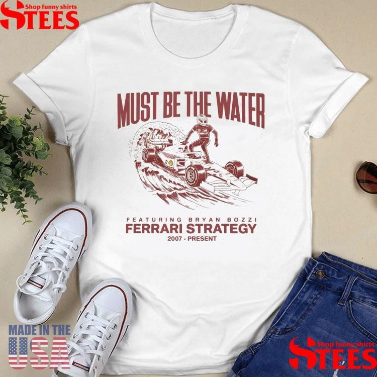 Must Be The Water Ferrari Strategy T-shirt