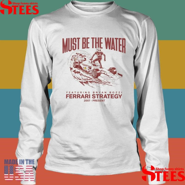 Must Be The Water Ferrari Strategy T-shirt