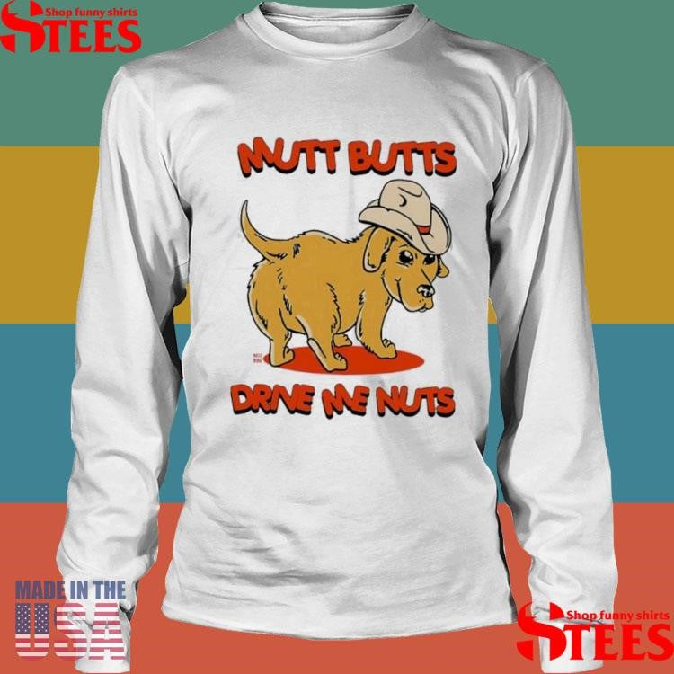 Mutt Butts Drive Me Nuts Dog Cute T-shirt