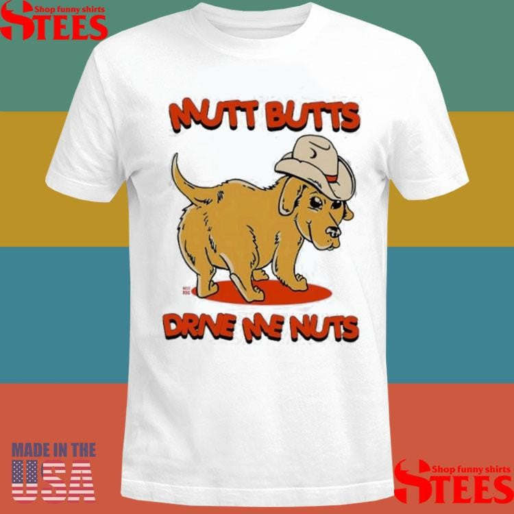 Mutt Butts Drive Me Nuts Dog Cute T-shirt