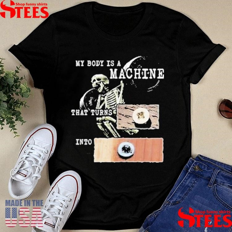 My Body Is A Machine That Turns Into Stripped Screw T-shirts