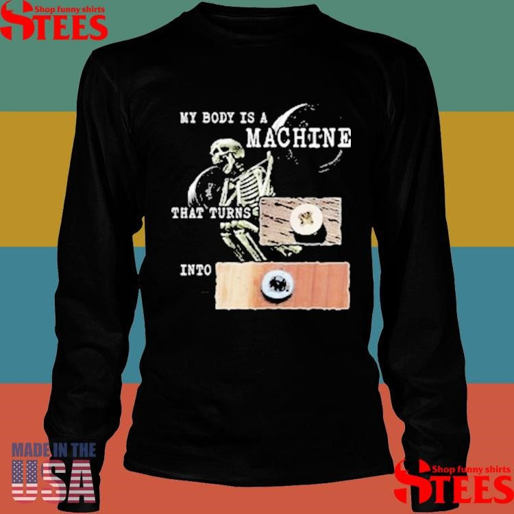 My Body Is A Machine That Turns Into Stripped Screw T-shirts