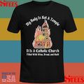 My Body Is Not A Temple It Is A Catholic Church Filled With Wine Bread And Cult Shirts