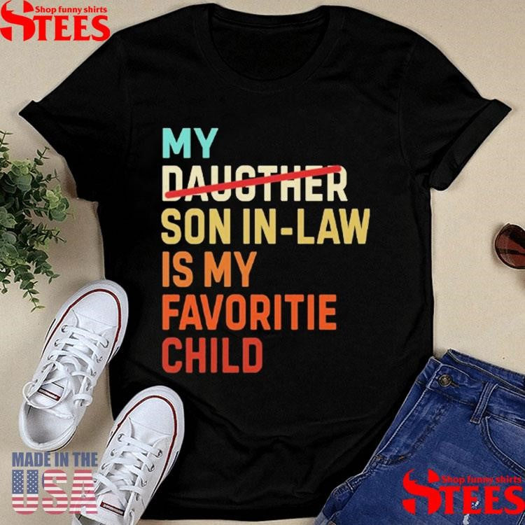 My Daughter Son In Law Is My Favorite Child Shirts