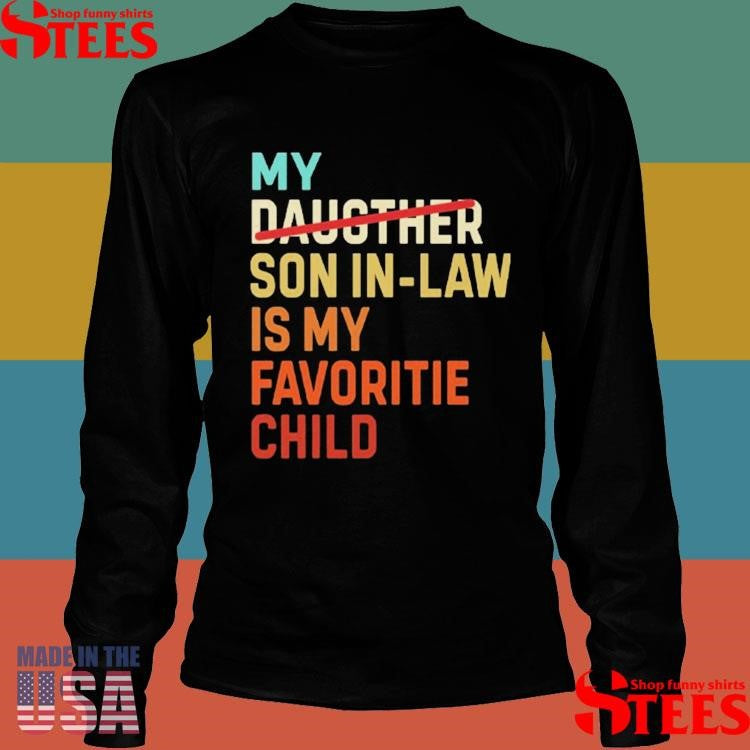 My Daughter Son In Law Is My Favorite Child Shirts