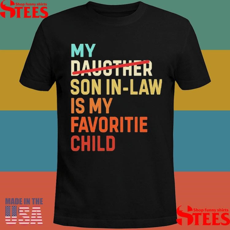 My Daughter Son In Law Is My Favorite Child Shirts