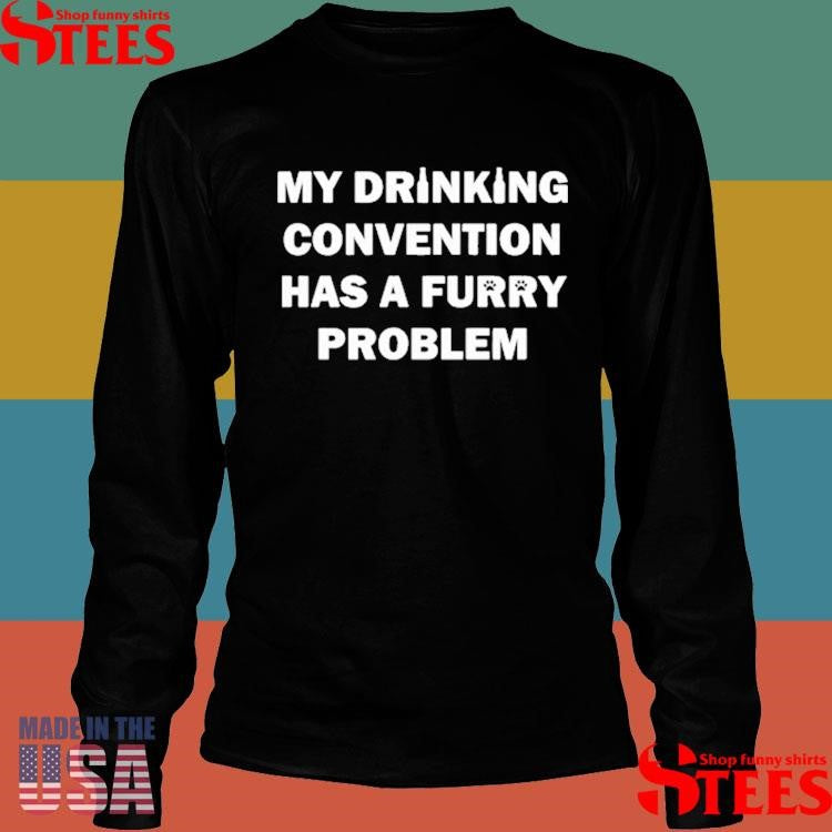 My Drinking Convention Has A Furry Problem Shirts