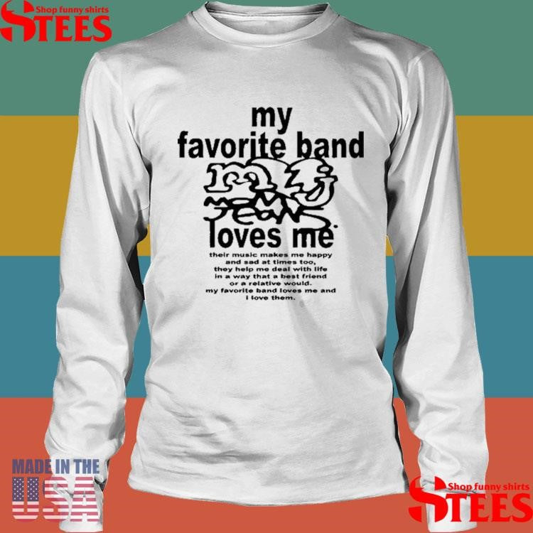 My Favorite Band Love Me Shirts