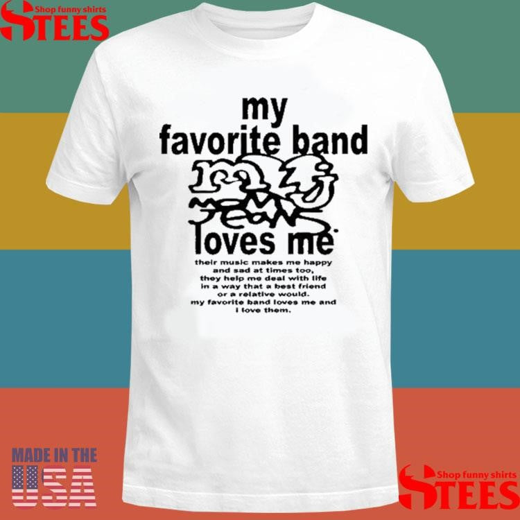 My Favorite Band Love Me Shirts