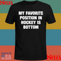 My Favorite Position In Hockey Is Bottom T-shirt
