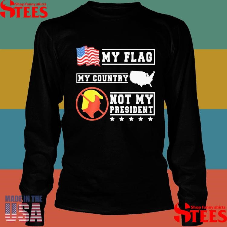 My Flag My Country Not My President Usa Map American Flag Shirts