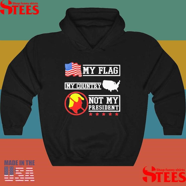 My Flag My County Not My President Shirts