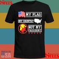 My Flag My County Not My President Shirts