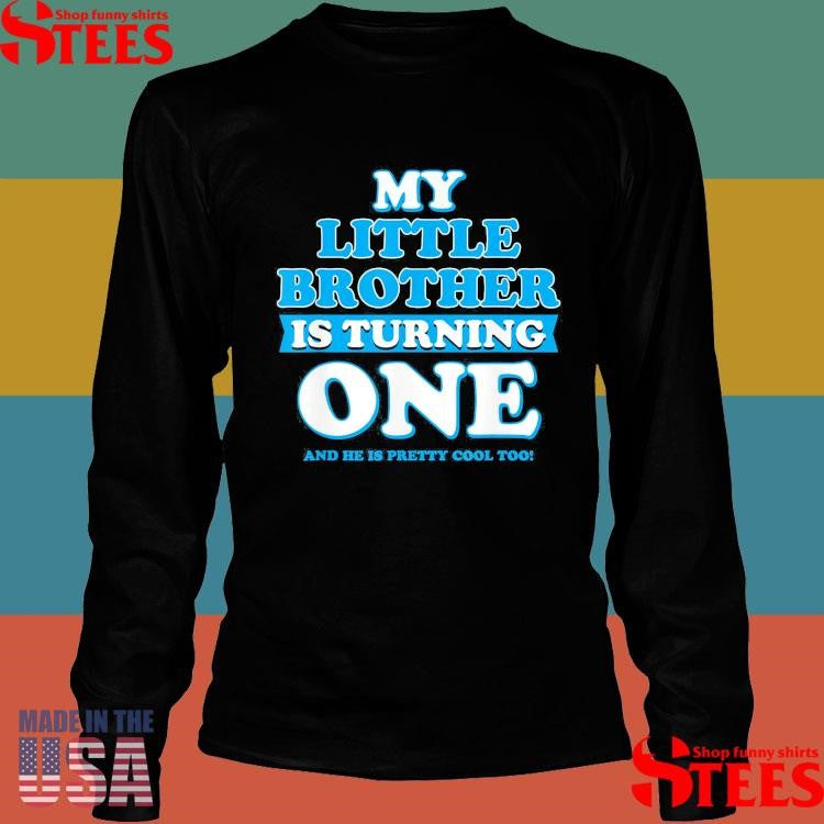 My Little Brother Is Turning One And He Is Pretty Cool Too Shirts