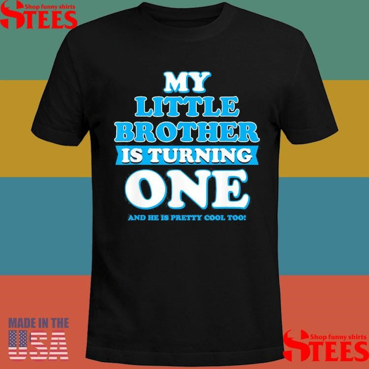 My Little Brother Is Turning One And He Is Pretty Cool Too Shirts