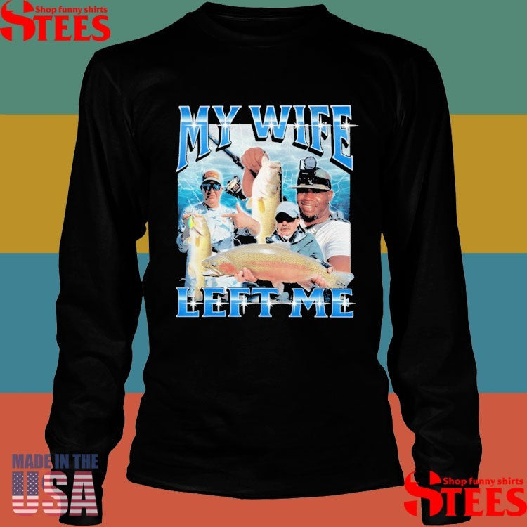 My Wife Left Me Fish Shirts