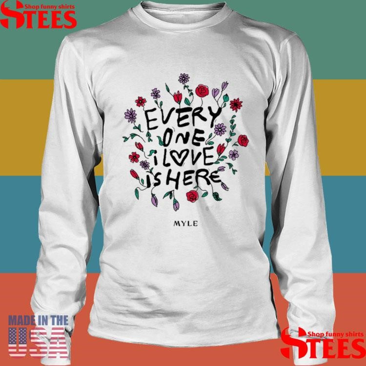 Myle Music Everyone I Love Is Here Shirts