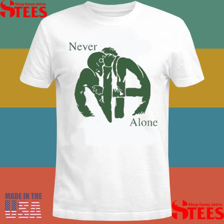Na Never Alone T-shirt