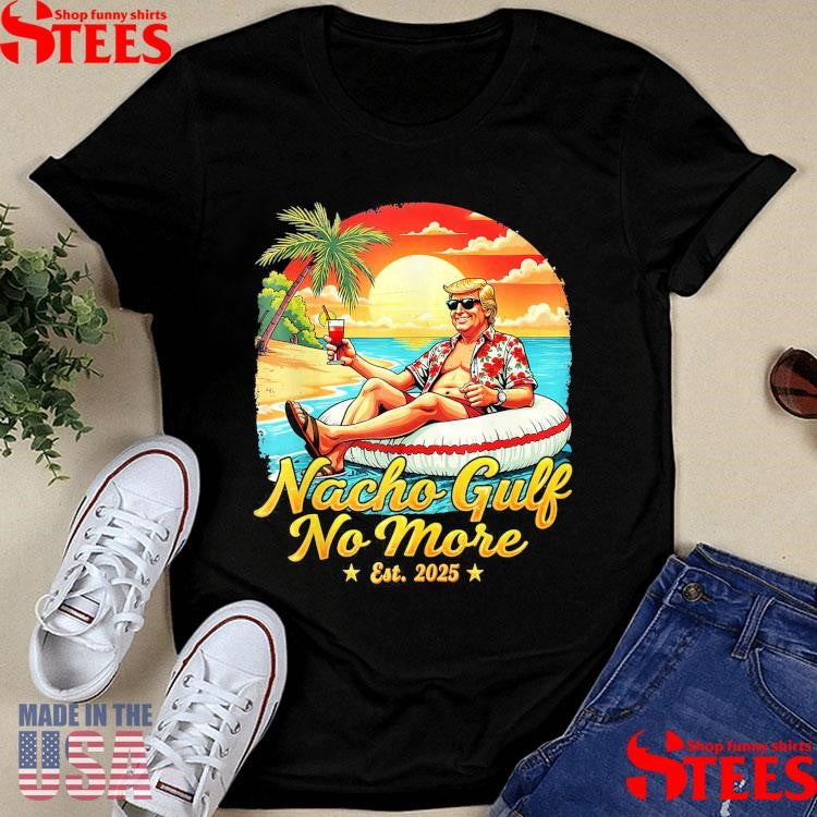 Nacho Gulf No More Donald Trump Gulf 2025 T-shirt
