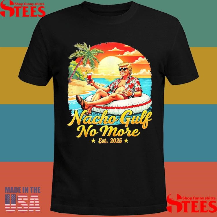 Nacho Gulf No More Donald Trump Gulf 2025 T-shirt