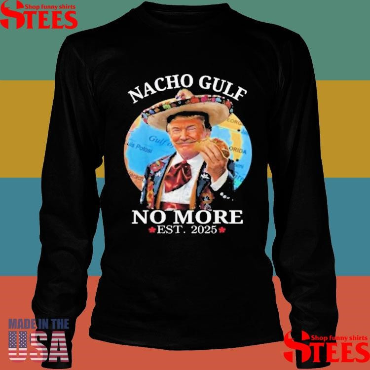 Nacho Gulf No More Trump T-shirt