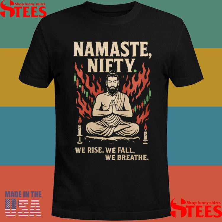 Namaste Nifty We Rise We Fall We Breathe Shirts