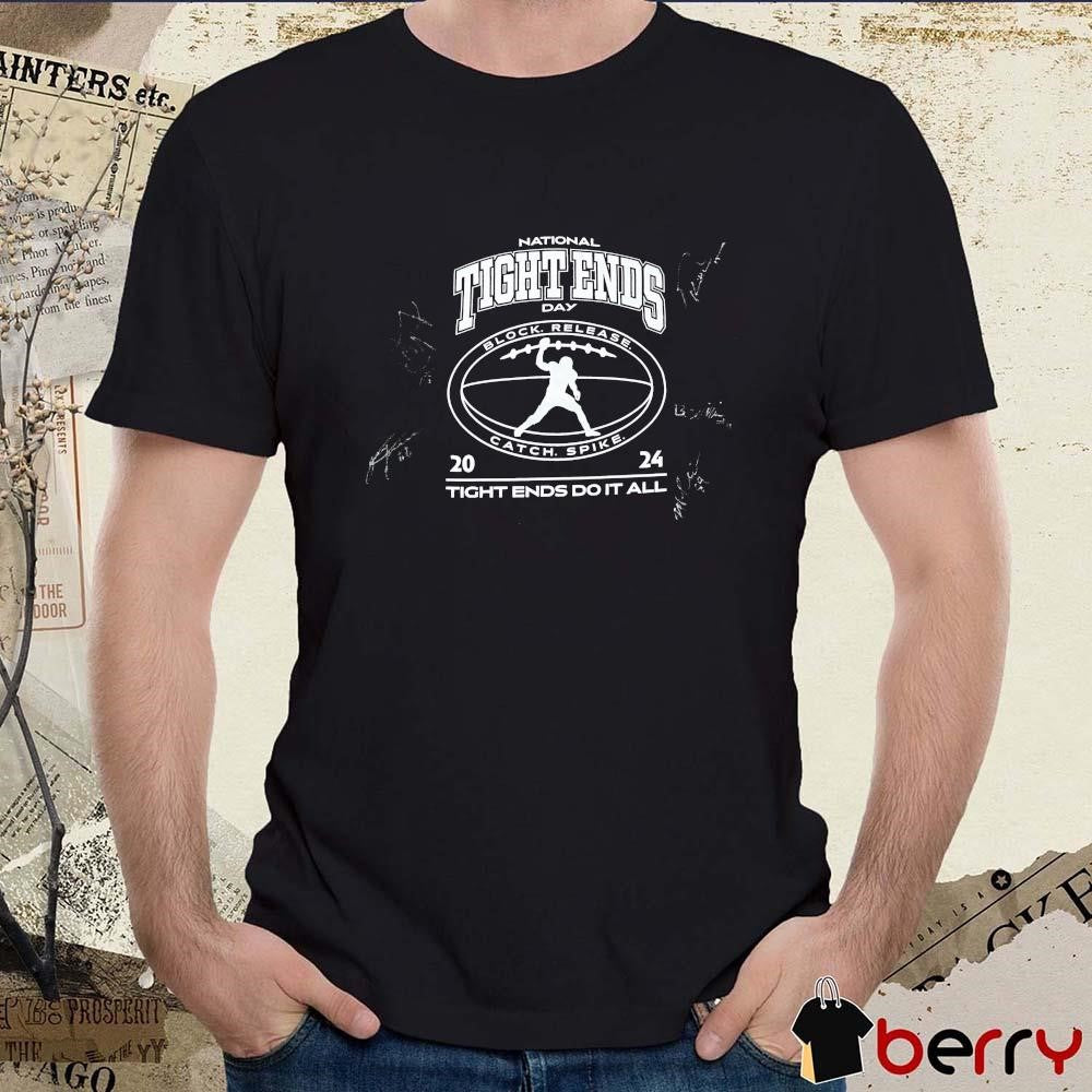 National Tight Ends Day Tight Ends Do It All Block Release Catch Spike 2024 Signatures t-shirt