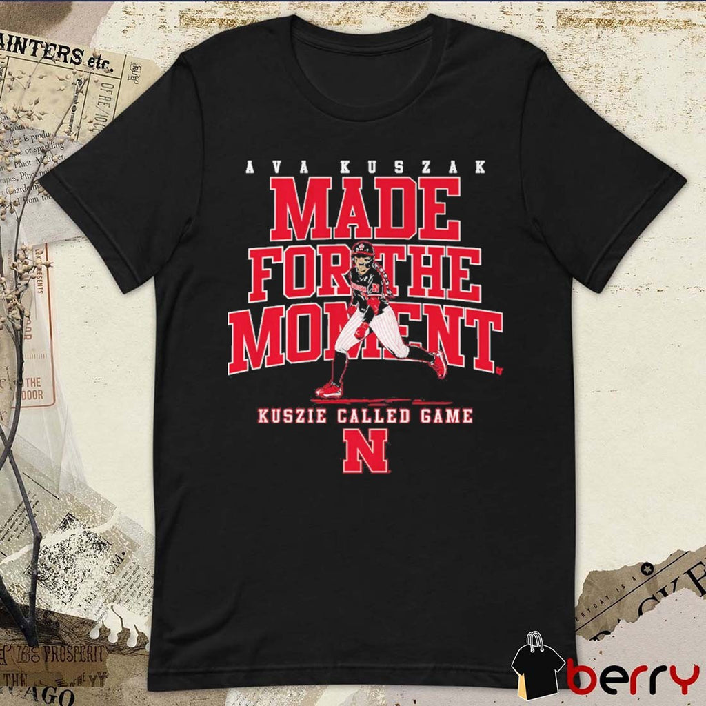 Nebraska Cornhuskers Softball Ava Kuszak Made For The Moment Kuszie Called Game t-shirt
