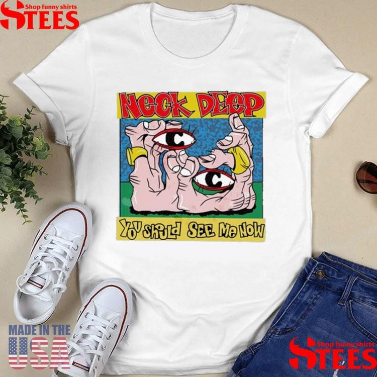 Neck Deep You Should See Me Now Shirts