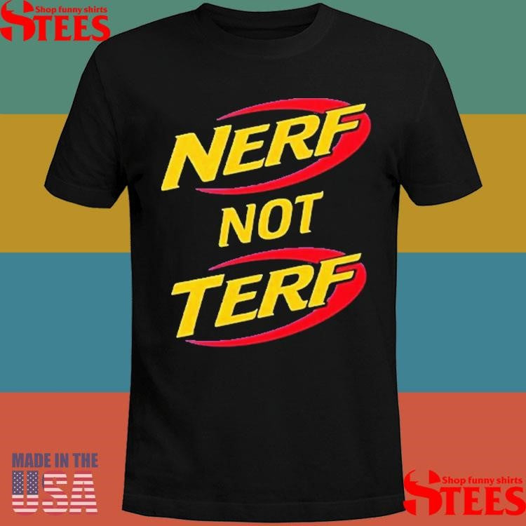 Nerf Not Terf T-shirt