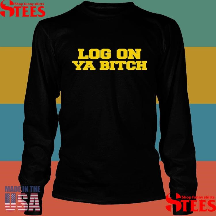 Nettspend Dot Eye Oh Log On Ya Bitch Shirts