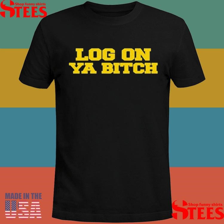 Nettspend Dot Eye Oh Log On Ya Bitch Shirts