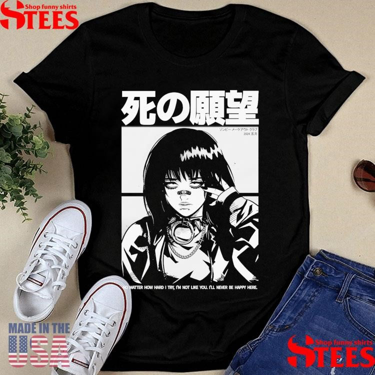 Never Happy Zombie Makeout Club No Matter How Hard I Try I’m Not Like You I’ll Never Be Happy Here Shirts