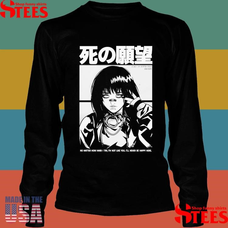 Never Happy Zombie Makeout Club No Matter How Hard I Try I’m Not Like You I’ll Never Be Happy Here Shirts