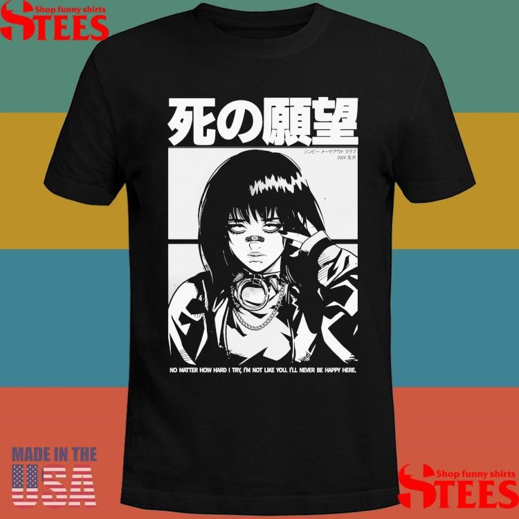 Never Happy Zombie Makeout Club No Matter How Hard I Try I’m Not Like You I’ll Never Be Happy Here Shirts