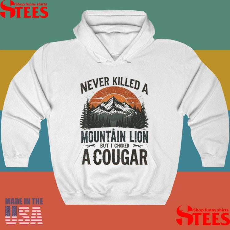 Never Killed A Mountain Lion But I’ve Choked A Cougar Shirts