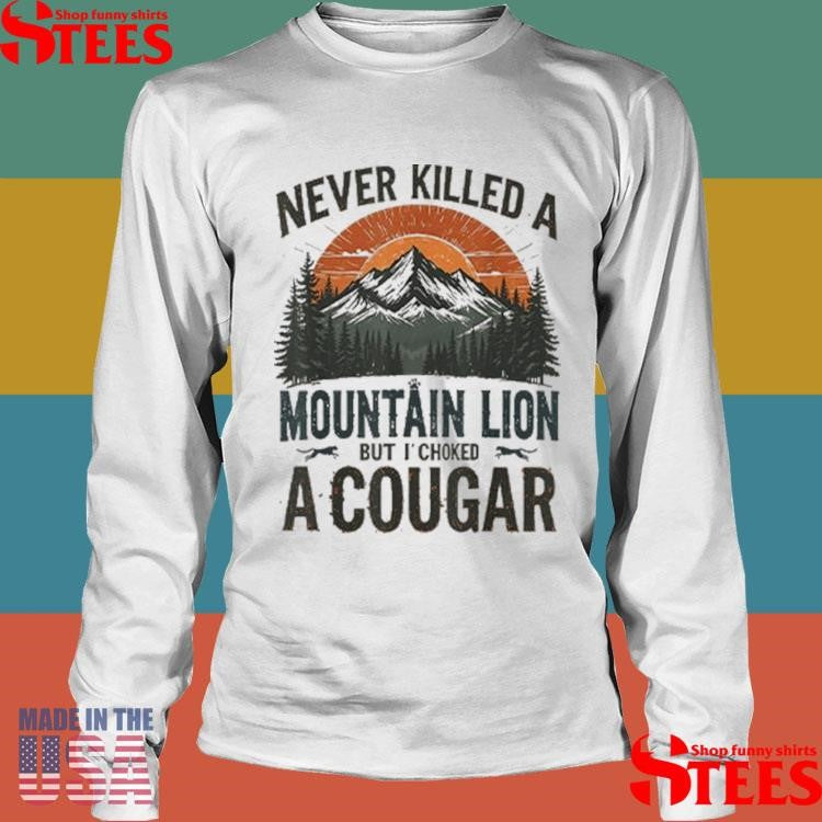 Never Killed A Mountain Lion But I’ve Choked A Cougar Shirts