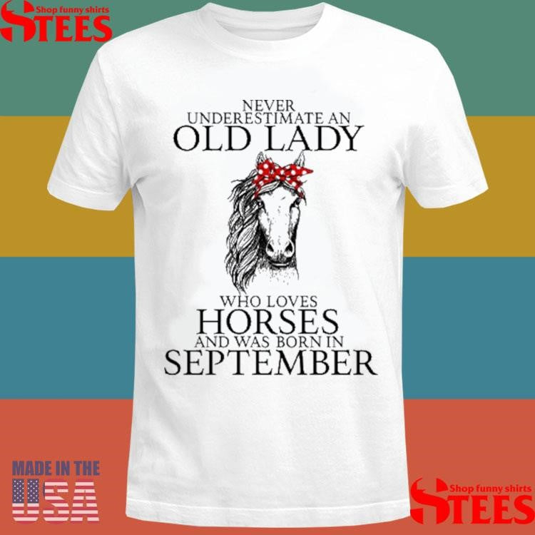 Never Underestimate Old Lady Loves Horses Born In September T-shirt