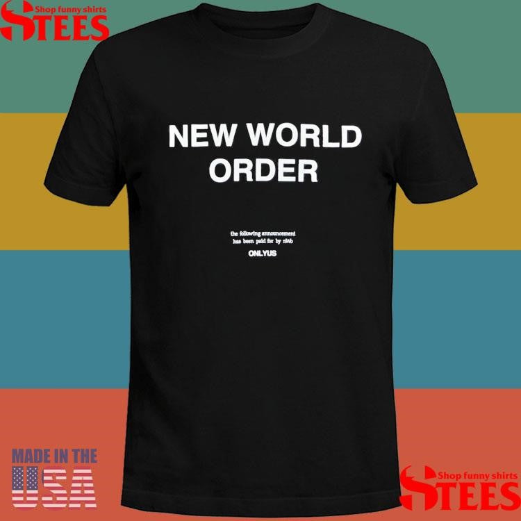 New World Order The Following Announcement Has Been Paid For By Nwo Onlyus T-shirt