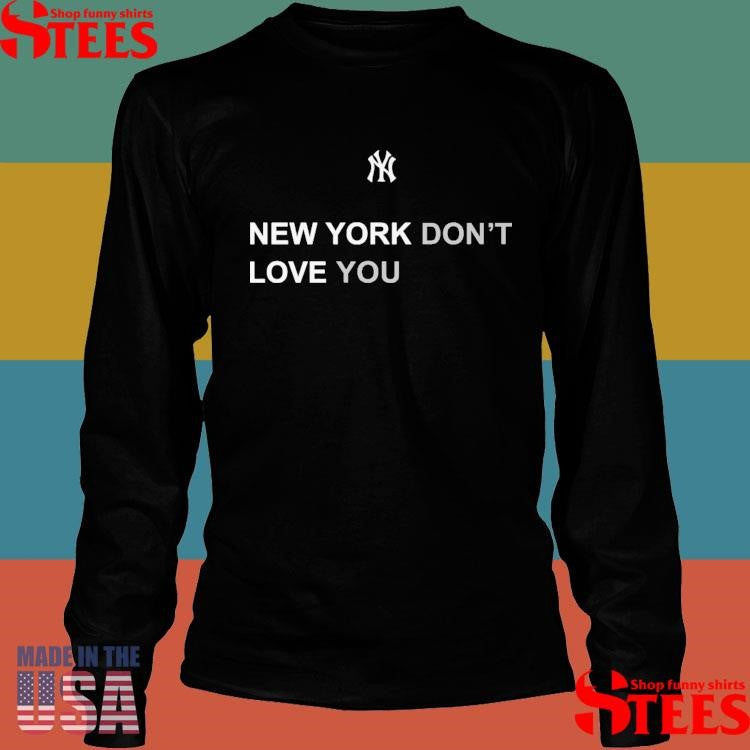 New York Baseball Don’t Love You Shirts