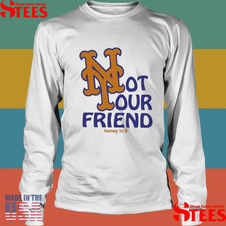 New York Mets Not Your Friend Honey Tv T-shirt