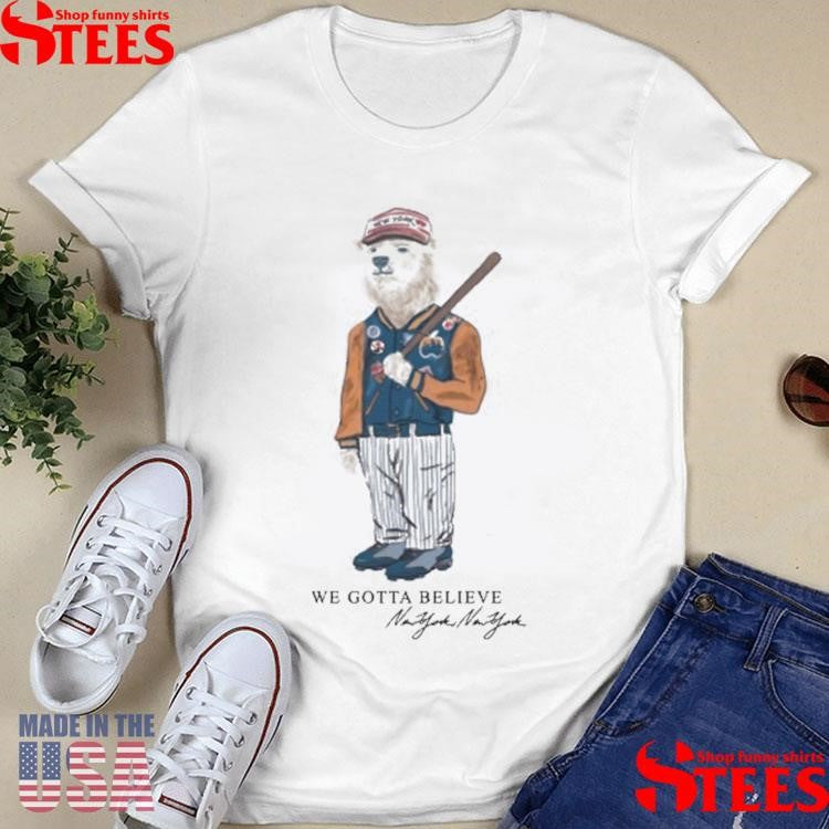 New York Polar Bear We Gotta Believe Shirts