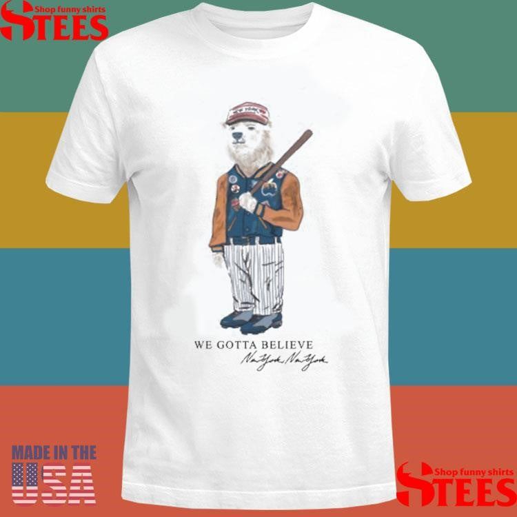 New York Polar Bear We Gotta Believe Shirts