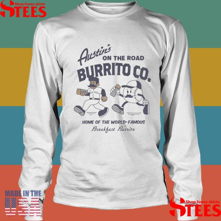 New York Yankees Austin’s On The Road Burrito Co Home Of The World Famous Breakfast Burrito Shirts